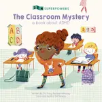 THE CLASSROOM MYSTERY: A BOOK ABOUT ADHD 認識注意力不足過動症的繪本（平裝）