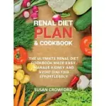 RENAL DIET PLAN & COOKBOOK: THE ULTIMATE RENAL DIET COOKBOOK MADE EASY. MANAGE KIDNEY AND AVOID DIALYSIS EFFORTLESSLY