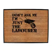 Dont Ask Me Just The Labourer - Funny Novelty Doormat Man Cave Floor mat