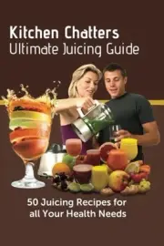 KITCHEN CHATTERS ULTIMATE JUICING GUIDE: 50 JUICING By Talisha Roos *BRAND NEW*