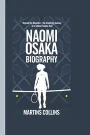 Naomi Osaka Biography: Beyond the Baseline - The Inspiring Journey of a Global T