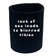 Lack Of S X Leads To Blurred Vision - Funny Novelty Stubby Holder