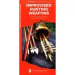 IMPROVISED HUNTING WEAPONS: A FOLDING POCKET GUIDE TO MAKING SIMPLE TOOLS FOR SURVIVAL