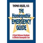 THE HOMEOPATHIC EMERGENCY GUIDE: A QUICK REFERENCE HANDBOOK TO EFFECTIVE HOMEOPATHIC CARE