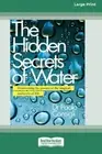The Hidden Secrets of Water: Discovering the Powers of the Magical Molecule of