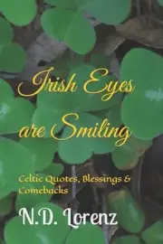 Irish Eyes are Smiling: Celtic Quotes, Blessings & Comebacks by N.D. Lorenz Pape