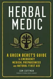 Herbal Medic: A Green Beret's Guide to Emergency Medical Preparedness and Natura