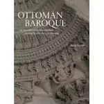 OTTOMAN BAROQUE: THE ARCHITECTURAL REFASHIONING OF EIGHTEENTH-CENTURY ISTANBUL