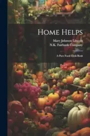 Lincoln - Home Helps A Pure Food Cook Book - New paperback or softbac - T555z