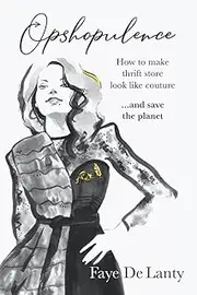 Opshopulence: How to Make Thrift Store Look Like Couture and Save the Planet