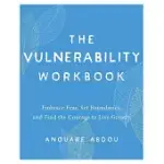 THE VULNERABILITY WORKBOOK: EMBRACE FEAR, SET BOUNDARIES, AND FIND THE COURAGE TO LIVE GREATLY
