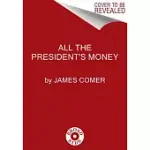 ALL THE PRESIDENT’S MONEY