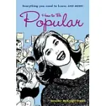 HOW TO BE POPULAR: EVERYTHING YOU NEED TO KNOW, AND MORE!