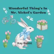 Wonderful Things in Mr. Nickel's Garden: Learning About Spring Time Gardens by K