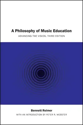 A Philosophy of Music Education: Advancing the Vision, Third Edition