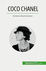 Coco Chanel: Królowa Haute Couture