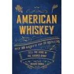 AMERICAN WHISKEY: OVER 300 WHISKEYS AND 30 DISTILLERS TELL THE STORY OF THE NATION’’S SPIRIT