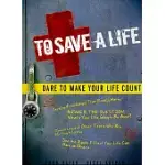 TO SAVE A LIFE: DARE TO MAKE YOUR LIFE COUNT