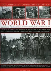 Complete Illustrated History of World War One: A Concise Authoritative Account o