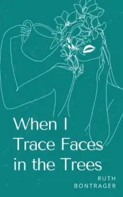 When I Trace Faces in the Trees by Ruth Bontrager Paperback Book