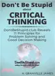 Don't Be Stupid About Critical Thinking ― Dontbestupid.club Reveals 11 Principles for Problem Solving and Good Decision Making