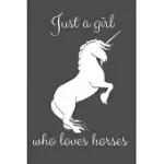 JUST A GIRL WHO LOVES HORSES: CUTE NOTEBOOK JOURNAL FOR GIRLS WHO LOVES HORSES TO WRITE NOTES, MEMORIES OR DIARYS - 100 PAGES (6