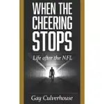 WHEN THE CHEERING STOPS: LIFE AFTER THE NFL