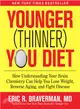 Younger Thinner You Diet ─ How Understanding Your Brain Chemistry Can Help You Lose Weight, Reverse Aging, and Fight Disease