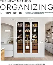 The Neat Method Organizing Recipe Book: 75 Simple Projects to Take Your Home from Chaos to Composed