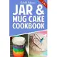 Jar & Mug Cake Cookbook: Delicious Jar & Mug Recipes for Cakes, Cookies, Cobblers, Pies, Puddings, & More!