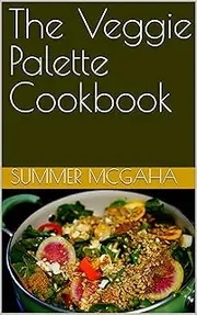 The Veggie Palette Cookbook