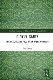 D’Oyly Carte: The Decline and Fall of an Opera Company (Routledge Advances in