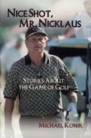 Nice Shot, Mr. Nicklaus: Stories About the Game of Golf Retail Book Dust Jacket