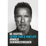 BE USEFUL: SEVEN TOOLS FOR LIFE/阿諾·史瓦辛格回憶錄/ARNOLD SCHWARZENEGGER ESLITE誠品