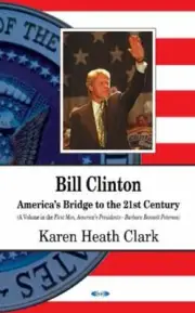 Bill Clinton : America's Bridge to the 21st Century, Hardcover by Clark, Kare...