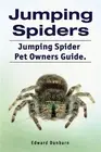 Jumping Spiders. Jumping Spider Pet Owners Guide. by Dunbarn, Edward, Brand N...