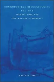 Cosmopolitan Belongingness and War: Animals, Loss, and Spectral-Poetic Moments (