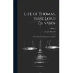 LIFE OF THOMAS, FIRST LORD DENMAN: FORMERLY LORD CHIEF JUSTICE OF ENGLAND; VOLUME 2