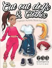 Cut out Dolls and Clothes Fashion Activity Book for Girls: Cutting Practice Workbook with over 230 Elements to Cut, Paste and Create Paper Dolls