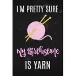 I’’M PRETTY SURE MY BIRTHSTONE IS YARN: YARN NOTEBOOK FUNNY. LINED WHITE PAGES.