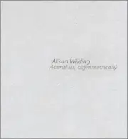 Alison Wilding: Acanthus Asymmetrically by Alison Wilding [Paperback]