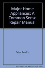 Major Home Appliances: A Common Sense Repair Manual