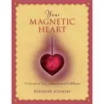 YOUR MAGNETIC HEART: 10 SECRETS OF LOVE, ATTRACTION AND FULFILLMENT