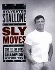 Sly Moves: My Proven Program to Lose Weight, Build Strength, Gain Will Power, an