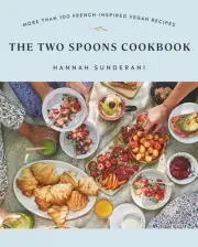 The Two Spoons Cookbook: More Than 100 French-Inspired Vegan Recipes by Hannah S