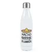 Nacho Average Plumber Double Wall Water Bottle Best Favourite Funny Awesome