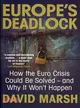 Europe's Deadlock ─ How the Euro Crisis Could Be Solved - and Why It Won't Happen