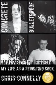 Concrete, Bulletproof, Invisible & Fried: My Life as a Revolting Cock