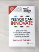 【書寶二手書T7／財經企管_KJI】Yes, You Can Innovate: Discover Your Innovation Strengths and Develop Your Creative Potential_Turner, Natalie