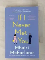 IF I NEVER MET YOU_MHAIRI MCFARLANE【T2／原文小說_GPR】書寶二手書